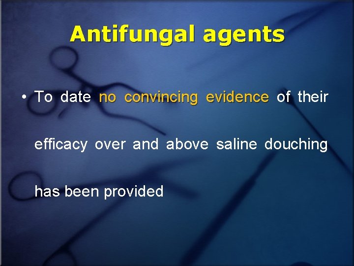 Antifungal agents • To date no convincing evidence of their efficacy over and above