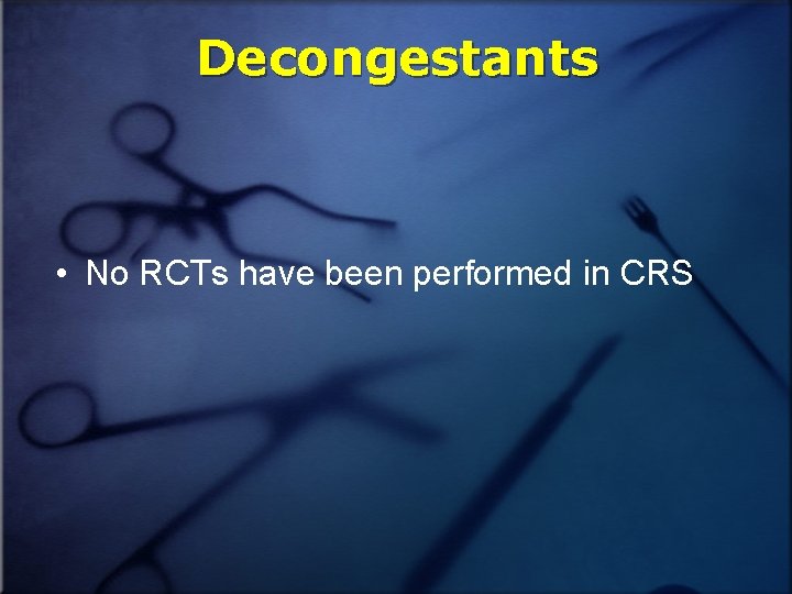 Decongestants • No RCTs have been performed in CRS 