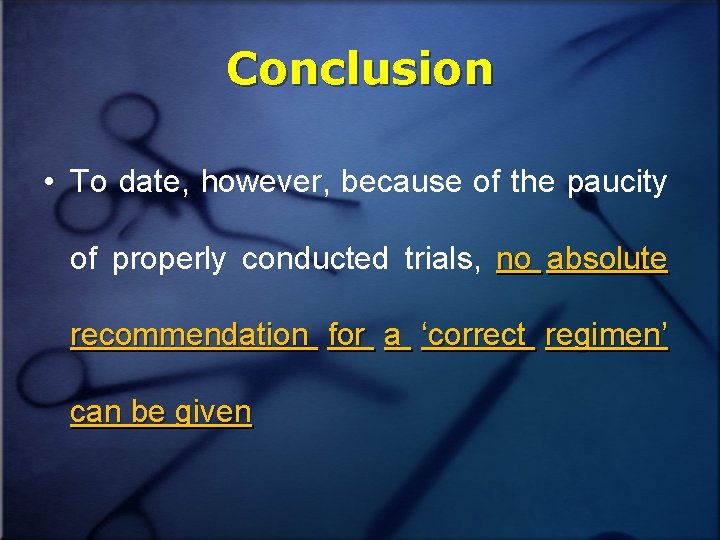 Conclusion • To date, however, because of the paucity of properly conducted trials, no
