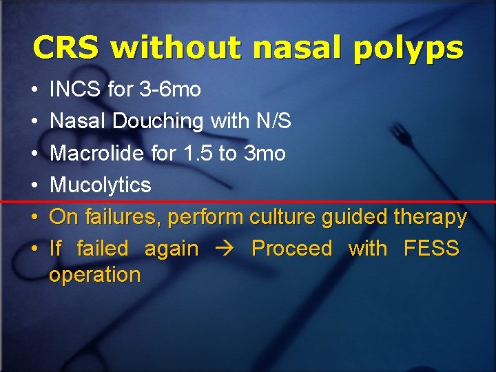 CRS without nasal polyps • • • INCS for 3 -6 mo Nasal Douching