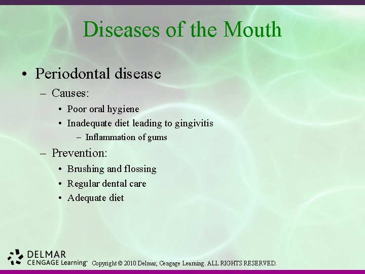 Diseases of the Mouth • Periodontal disease – Causes: • Poor oral hygiene •