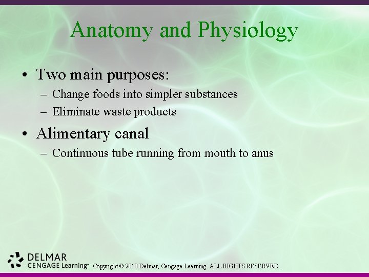 Anatomy and Physiology • Two main purposes: – Change foods into simpler substances –