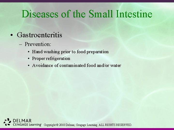 Diseases of the Small Intestine • Gastroenteritis – Prevention: • Hand washing prior to