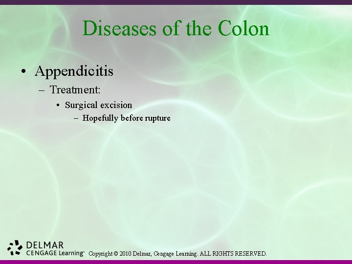 Diseases of the Colon • Appendicitis – Treatment: • Surgical excision – Hopefully before