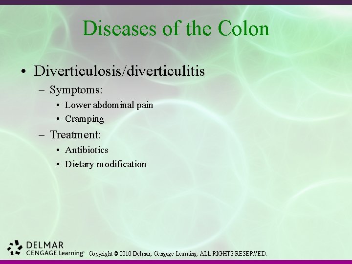 Diseases of the Colon • Diverticulosis/diverticulitis – Symptoms: • Lower abdominal pain • Cramping