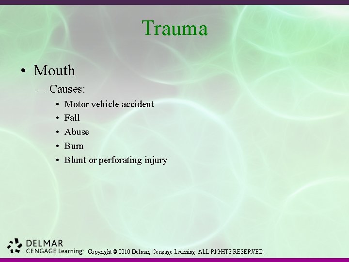 Trauma • Mouth – Causes: • • • Motor vehicle accident Fall Abuse Burn
