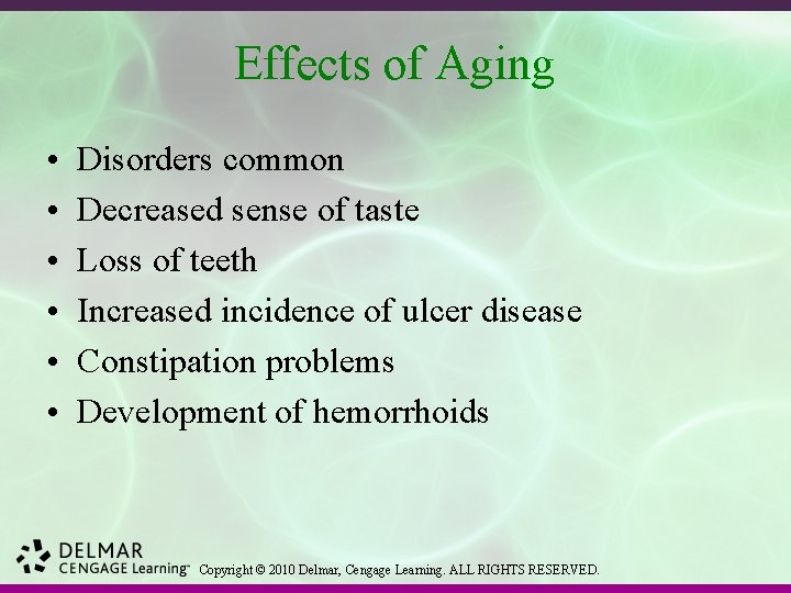 Effects of Aging • • • Disorders common Decreased sense of taste Loss of