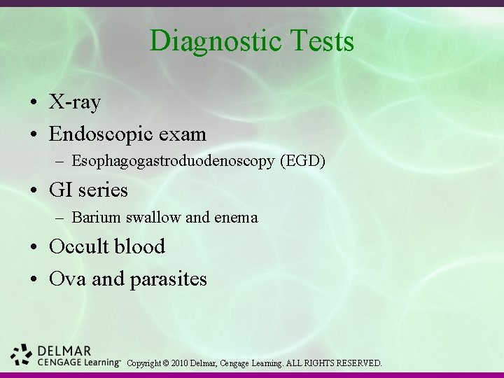 Diagnostic Tests • X-ray • Endoscopic exam – Esophagogastroduodenoscopy (EGD) • GI series –