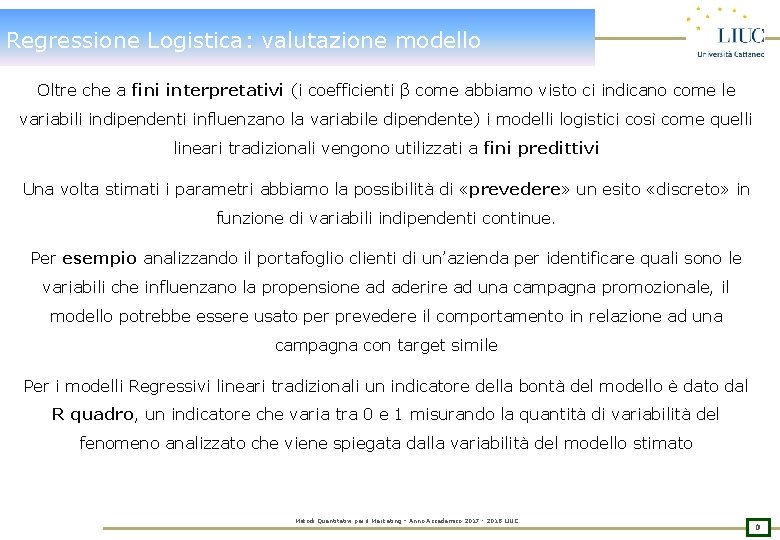Regressione Logistica: valutazione modello Oltre che a fini interpretativi (i coefficienti β come abbiamo