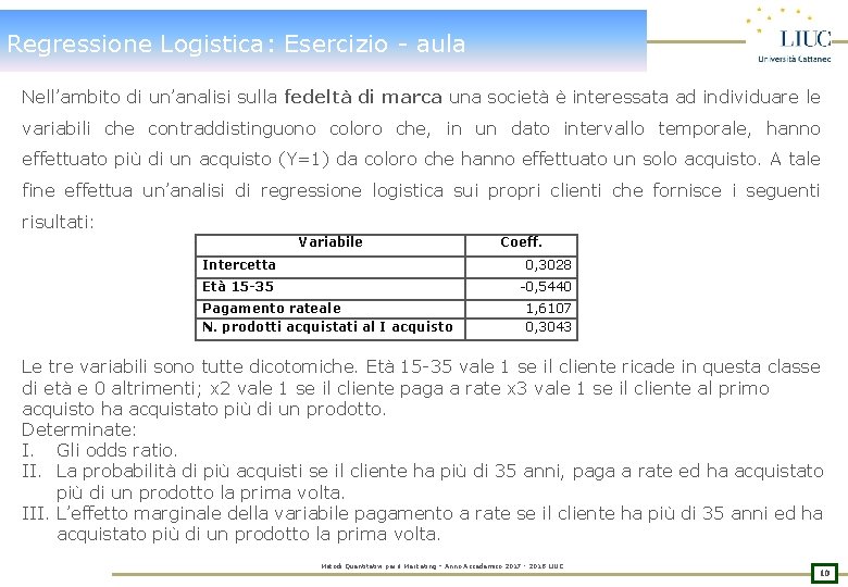 Regressione Logistica: Esercizio - aula Nell’ambito di un’analisi sulla fedeltà di marca una società