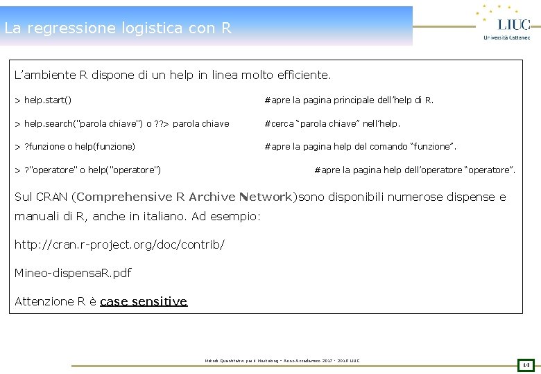 La regressione logistica con R L’ambiente R dispone di un help in linea molto