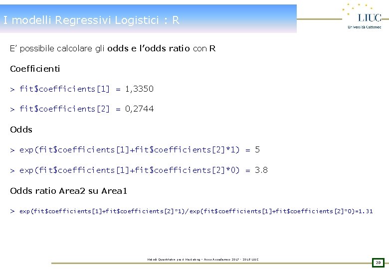 I modelli Regressivi Logistici : R E’ possibile calcolare gli odds e l’odds ratio