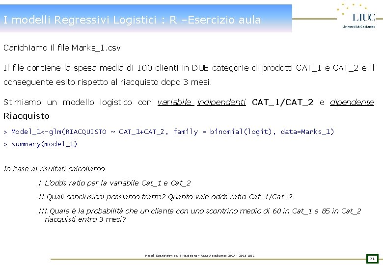 I modelli Regressivi Logistici : R –Esercizio aula Carichiamo il file Marks_1. csv Il