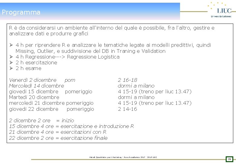 Programma R è da considerarsi un ambiente all’interno del quale è possibile, fra l’altro,