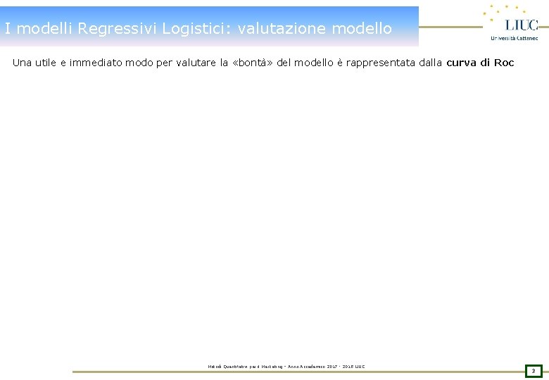 I modelli Regressivi Logistici: valutazione modello Una utile e immediato modo per valutare la