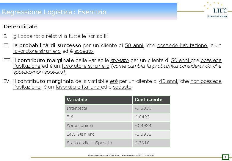 Regressione Logistica: Esercizio Determinate I. gli odds ratio relativi a tutte le variabili; II.