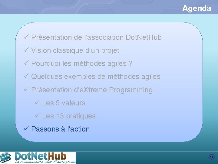 Agenda ü Présentation de l’association Dot. Net. Hub ü Vision classique d’un projet ü