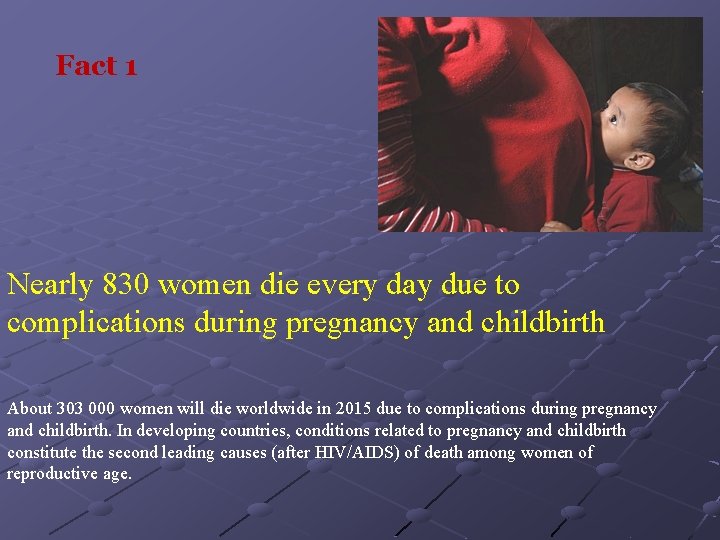 Fact 1 Nearly 830 women die every day due to complications during pregnancy and