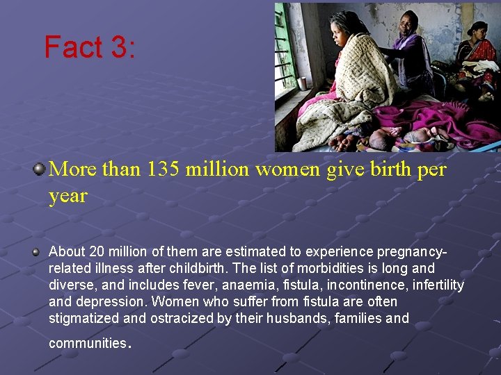 Fact 3: More than 135 million women give birth per year About 20 million