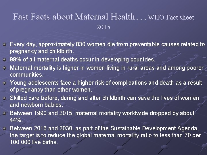 Fast Facts about Maternal Health…WHO Fact sheet 2015 Every day, approximately 830 women die