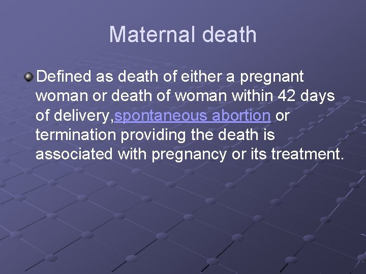 Maternal death Defined as death of either a pregnant woman or death of woman