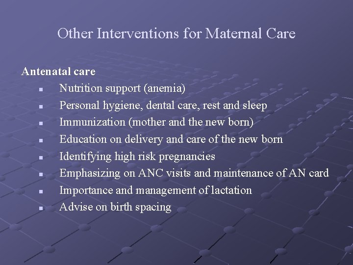 Other Interventions for Maternal Care Antenatal care n Nutrition support (anemia) n Personal hygiene,