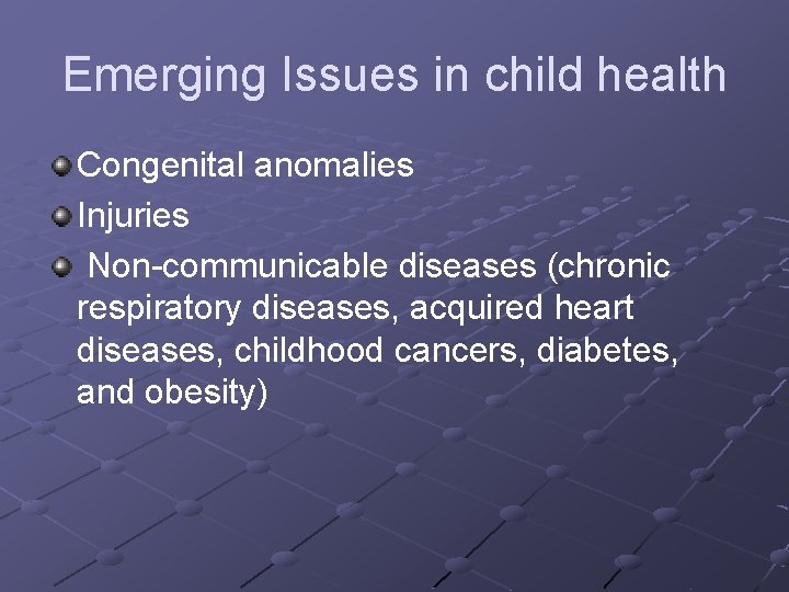 Emerging Issues in child health Congenital anomalies Injuries Non-communicable diseases (chronic respiratory diseases, acquired