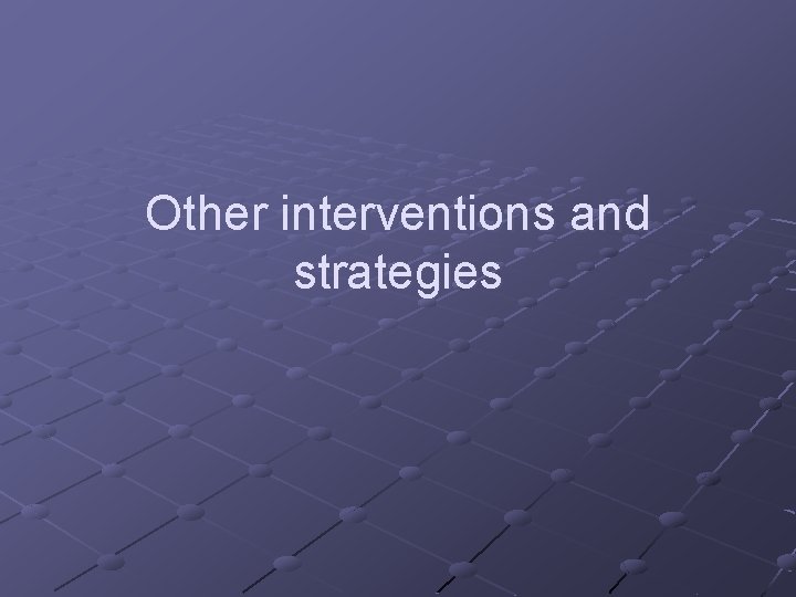 Other interventions and strategies 