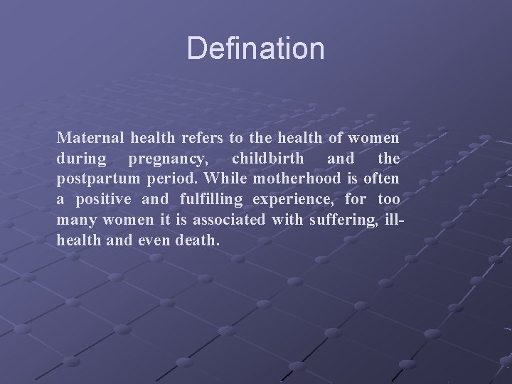 Defination Maternal health refers to the health of women during pregnancy, childbirth and the