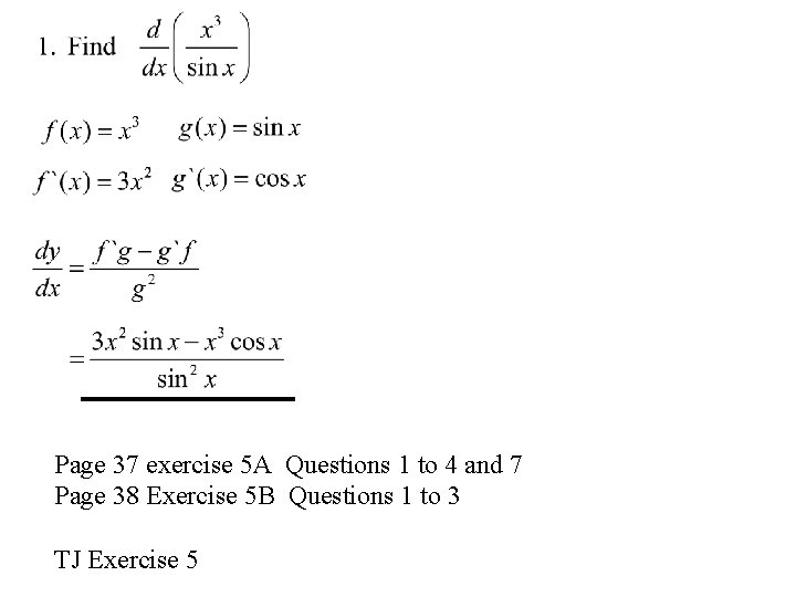 Page 37 exercise 5 A Questions 1 to 4 and 7 Page 38 Exercise