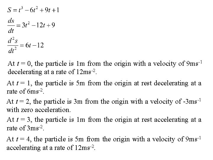 At t = 0, the particle is 1 m from the origin with a