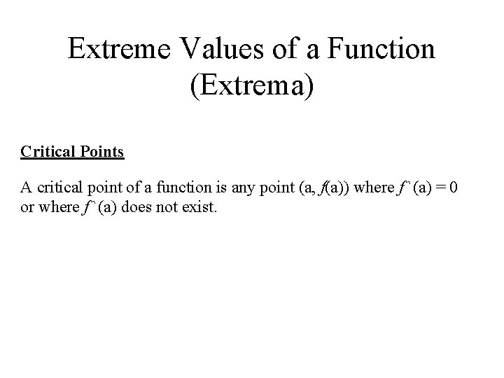 Extreme Values of a Function (Extrema) Critical Points A critical point of a function