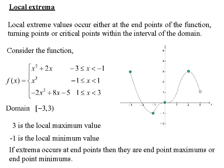 Local extrema Local extreme values occur either at the end points of the function,