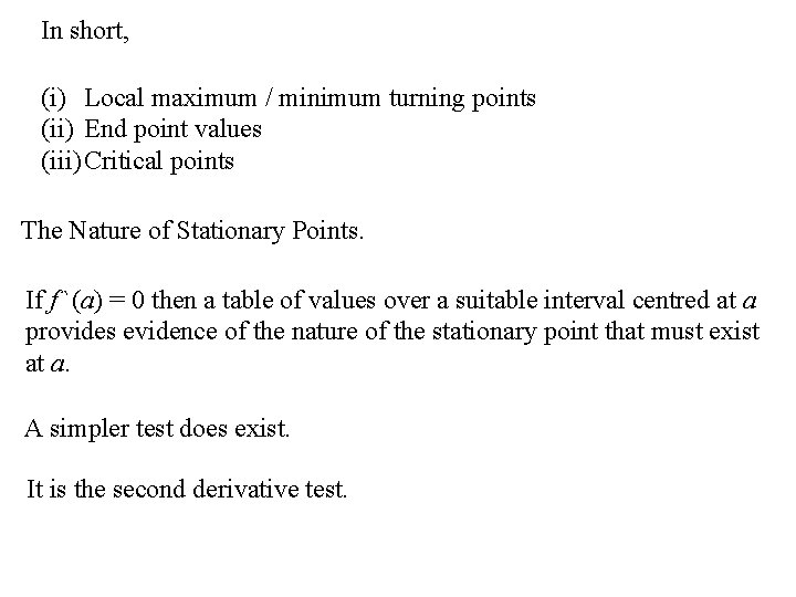 In short, (i) Local maximum / minimum turning points (ii) End point values (iii)