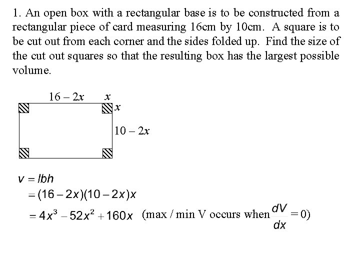 1. An open box with a rectangular base is to be constructed from a