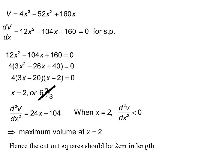 Hence the cut out squares should be 2 cm in length. 