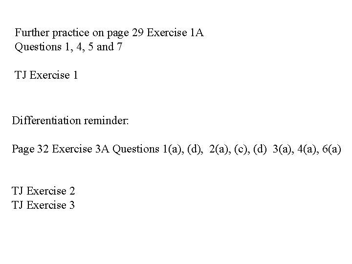 Further practice on page 29 Exercise 1 A Questions 1, 4, 5 and 7