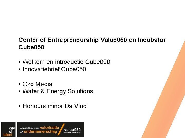 Center of Entrepreneurship Value 050 en Incubator Cube 050 • Welkom en introductie Cube