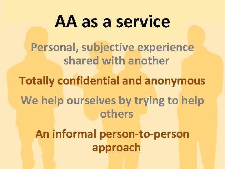 AA as a service Personal, subjective experience shared with another Totally confidential and anonymous