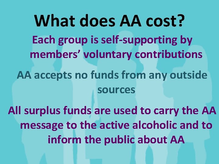 What does AA cost? Each group is self-supporting by members’ voluntary contributions AA accepts