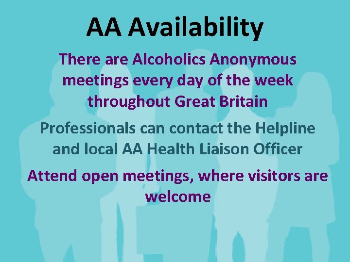 AA Availability There are Alcoholics Anonymous meetings every day of the week throughout Great