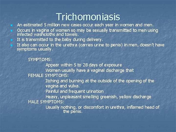Trichomoniasis n n An estimated 5 million new cases occur each year in women Trichomoniasis n n An estimated 5 million new cases occur each year in women