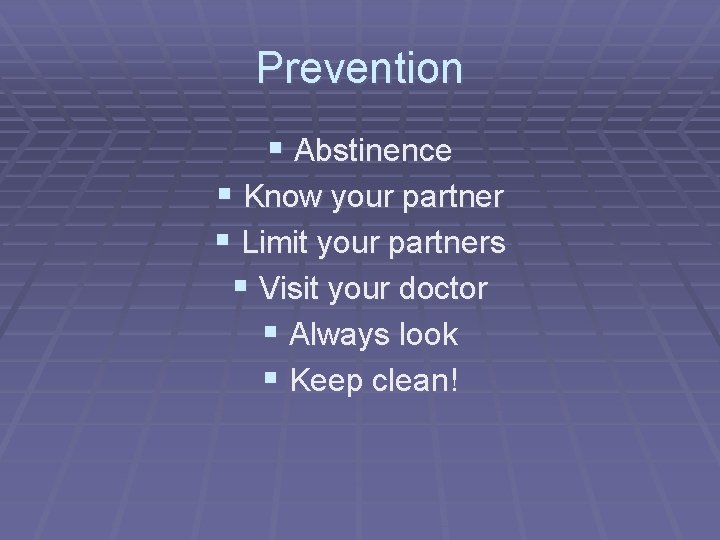 Prevention § Abstinence § Know your partner § Limit your partners § Visit your Prevention § Abstinence § Know your partner § Limit your partners § Visit your