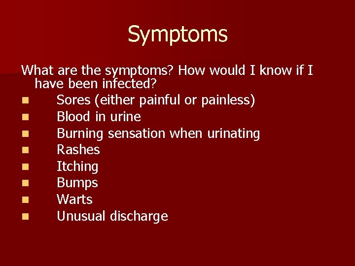 Symptoms What are the symptoms? How would I know if I have been infected? Symptoms What are the symptoms? How would I know if I have been infected?