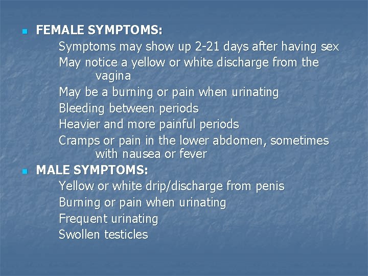n n FEMALE SYMPTOMS: Symptoms may show up 2 -21 days after having sex n n FEMALE SYMPTOMS: Symptoms may show up 2 -21 days after having sex
