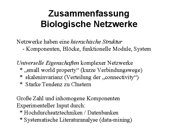 Zusammenfassung Biologische Netzwerke haben eine hierachische Struktur - Komponenten, Blöcke, funktionelle Module, System Universelle