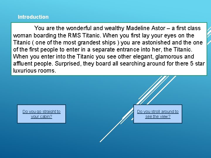 Introduction You are the wonderful and wealthy Madeline Astor – a first class woman