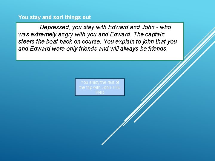 You stay and sort things out Depressed, you stay with Edward and John -