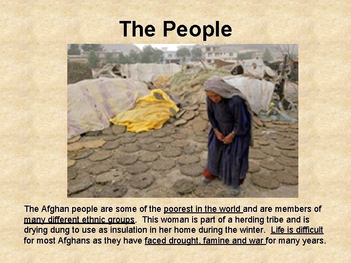 The People The Afghan people are some of the poorest in the world and
