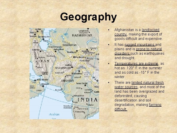 Geography • Afghanistan is a landlocked country, making the export of goods difficult and